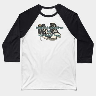 I decided to be adventurous and wear sneakers -  Abbott Quote Baseball T-Shirt